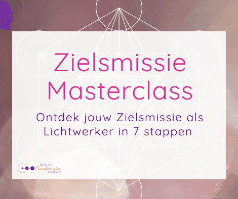 Gratis Masterclass Zielsmissie Lichtwerkers Spirituele Transformatie Academie